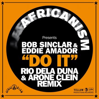 Africanism feat. Bob Sinclar & Eddie Amador Do It - Rio Dela Duna & Arone Clein Remix
