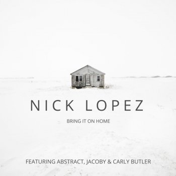 Nick Lopez, Abstract, Jacoby & Carly Butler Bring It on Home (feat. Abstract, Jacoby & Carly Butler)