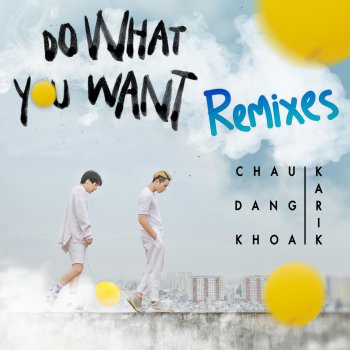 Châu Đăng Khoa Do What You Want (Palak Duong Remix)