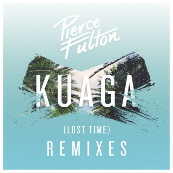Pierce Fulton Kuaga (Lost Time) - Matthew Heyer Remix