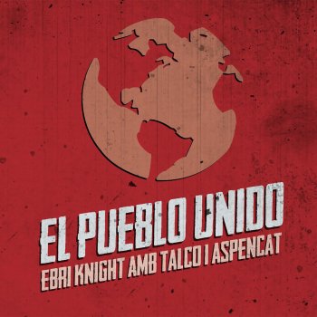 EBRI KNIGHT, Talco & Aspencat El Pueblo Unido (feat. Talco & Aspencat)