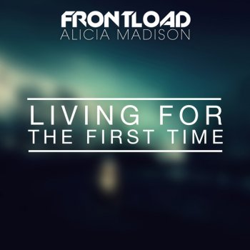 Frontload feat. Alicia Madison Living for the First Time (Radio Edit)