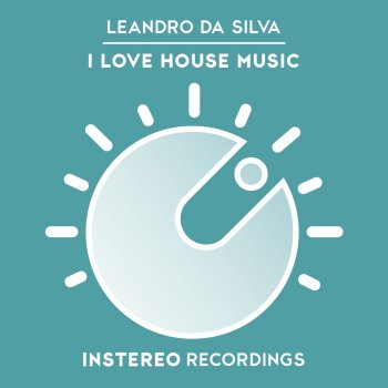 Leandro Da Silva I Love House Music (Club Mix)