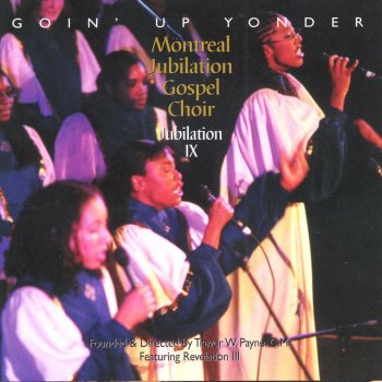 Montreal Jubilation Gospel Choir Goin' Up Yonder