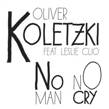Oliver Koletzki feat. Leslie Clio No Man No Cry (feat. Leslie Clio) - Worakls Remix