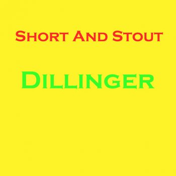 Dillinger Short And Stout