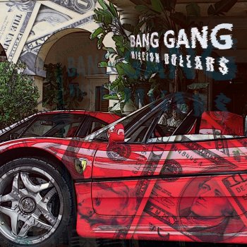 Bang Gang MI££ion Dollar$