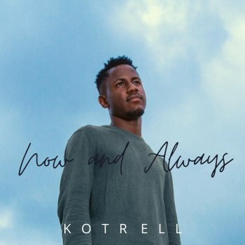 Kotrell Now and Always