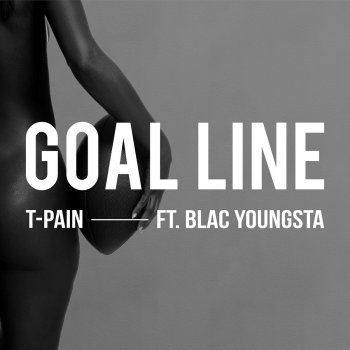 T-Pain feat. Blac Youngsta Goal Line