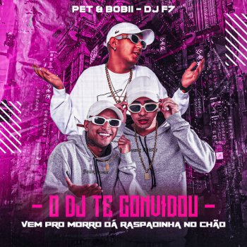 DJ F7 feat. Pet & Bobii O DJ Te Convidou - Vem pro Morri Dá Raspadinha no Chão (feat. Pet & Bobii)