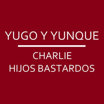 Charlie Hijos Bastardos Yugo y Yunque