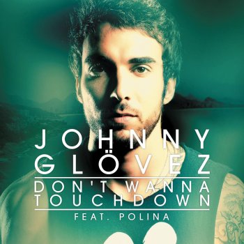 Johnny Glövez feat. Polina Don't Wanna Touchdown - Original Mix