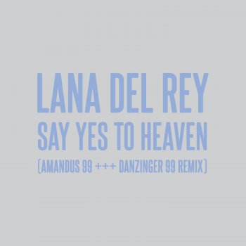 Lana Del Rey feat. AMANDUS 99 & DANZINGER 99 Say Yes To Heaven - AMANDUS 99 +++ DANZINGER 99 Remix