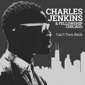Charles Jenkins & Fellowship Chicago Can't Turn Back
