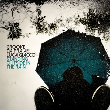 Groove Da Praia feat. Luca Giacco Standing Outside in the Rain