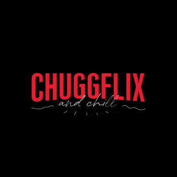 ChuggaBoom Chuggflix and Chill
