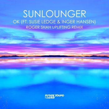 Sunlounger feat. Susie Ledge, Inger Hansen & Roger Shah OK - Roger Shah Uplifting Extended Remix