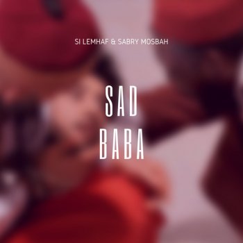 Si Lemhaf feat. Sabry Mosbah Sad Baba