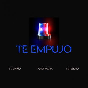 Jordi Jauria feat. Dj Minimo & Dj Peligro Te Empujo (feat. DJ Peligro)