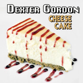Dexter Gordon Cheese Cake