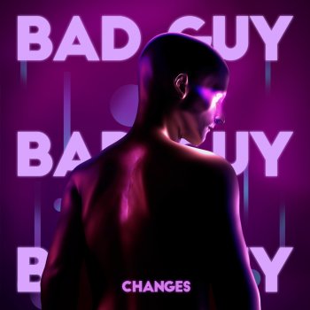 Changes Bad Guy