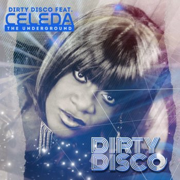 The Dirty Disco feat. Celeda The Underground - Dirty Disco Mainroom Dub