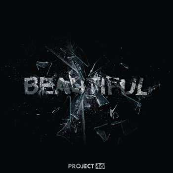 Project 46 Beautiful (It Hurts)
