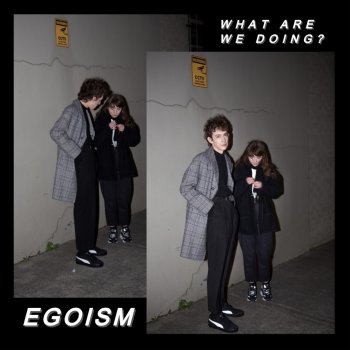 Egoism What Are We Doing?