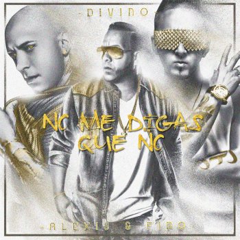 Divino, Alexis & Fido No Me Digas Que No (feat. Fido & Alexis)