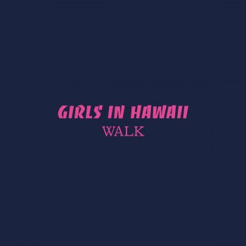 Girls In Hawaii Walk - Radio Edit
