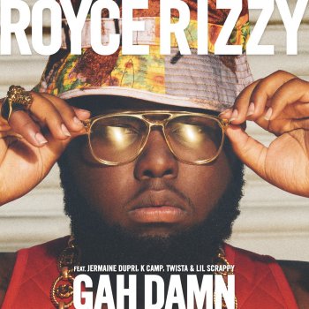 Royce Rizzy feat. Jermaine Dupri, K CAMP, Twista & Lil Scrappy Gah Damn