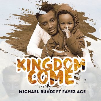 Michael Bundi feat. Fayez Ace Kingdom Come