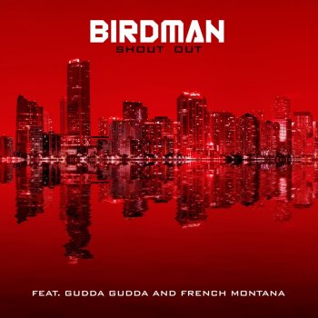 Birdman feat. Gudda Gudda & French Montana Shout Out