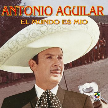 Antonio Aguilar El Mundo Es Mio