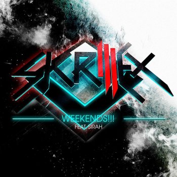 Skrillex feat. Sirah Weekends!!!
