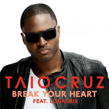 Taio Cruz feat. Ludacris Break Your Heart