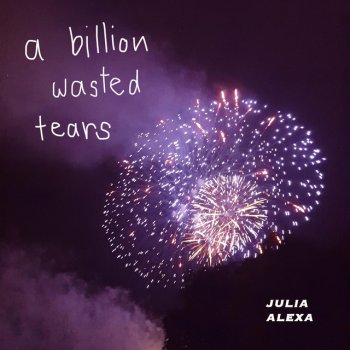 Julia Alexa A Billion Wasted Tears