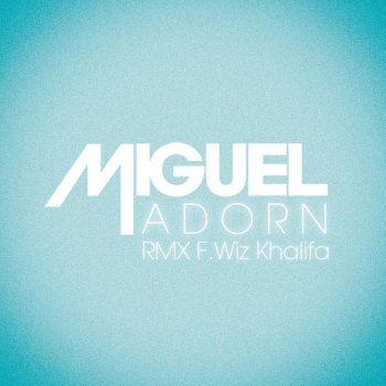 Miguel feat. Wiz Khalifa Adorn (Remix)