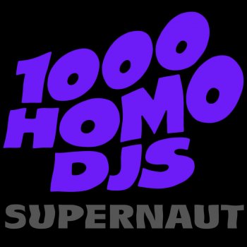1000 Homo DJs Supernaut