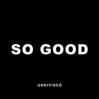 Undivided So Good (Reimagined)