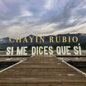 Chayín Rubio Si Me Dices Que Sí
