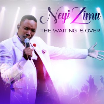 Neyi Zimu The Waiting Is Over