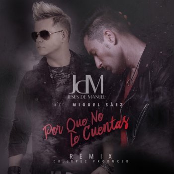 JDM feat. Miguel Sáez Por Qué No Le Cuentas (Remix)