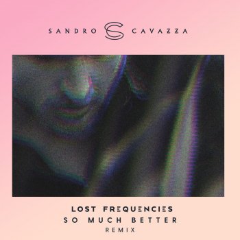 Sandro Cavazza feat. Lost Frequencies So Much Better (Remix)