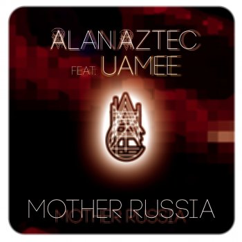 Alan Aztec feat. Uamee Mother Russia