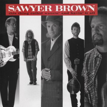 Sawyer Brown (This Thing Called) Wantin' & Havin' It All
