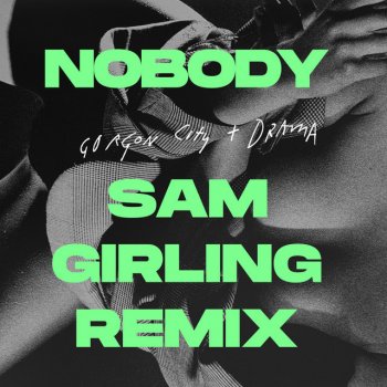 Gorgon City feat. DRAMA & Sam Girling Nobody - Sam Girling Remix