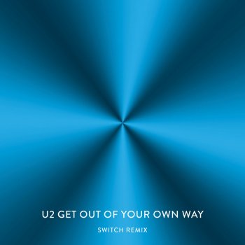 U2 Get Out of Your Own Way (Switch Remix)