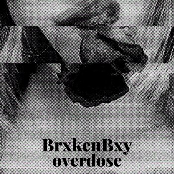 BrxkenBxy Overdose