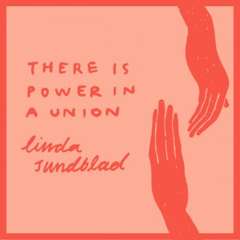 Linda Sundblad There Is Power in a Union